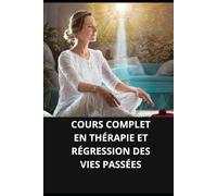 COURS COMPLET EN THÉRAPIE ET RÉGRESSION DES VIES PASSÉES