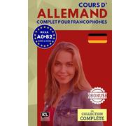 Cours d’ALLEMAND complet pour francophones: Apprenez à parler, lire et comprendre avec des exercices pratiques et progressifs