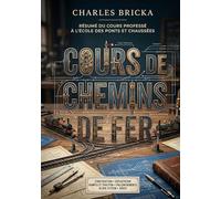 Cours de chemins de fer: Le guide pratique pour comprendre la construction et l'exploitation des chemins de fer, par Charles Bricka