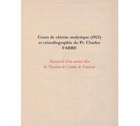 Cours de chimie analytique (1921) et cristallographie: Manuscrit d'un ancien élève de l'Institut de Chimie de Toulouse (Cours de chimie de 1921 - Institut de Chimie de Toulouse)