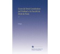 Cours de Droit Constitutionnel Professé a la Faculté de Droit de Paris: V.3