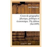 Cours de géographie physique, politique et économique. 19e édition: à l'usage des classes de quatrième, de troisième, de seconde et de rhétorique