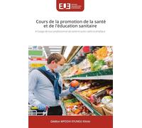 Cours de la promotion de la santé et de l'éducation sanitaire: A l'usage de tout professionnel de santé et autre cadre scientifique