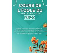 COURS DE L'ÉCOLE DU DIMANCHE POUR 2026: Pendant 52 semaines, découvrez votre but en Christ avec des sujets soigneusement sélectionnés, des versets à ... pour enflammer la sagesse de Dieu en vous.