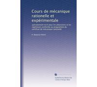 Cours de mécanique rationelle et expérimentale: spécialement écrit pour les physiciens et les ingénieurs conforme au programme du certificat de mécanique rationelle
