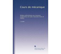 Cours de mécanique: Rédigé conformément aux nouveaux programmes de écoles nationales d'arts et métiers