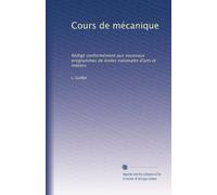 Cours de mécanique: Rédigé conformément aux nouveaux programmes de écoles nationales d'arts et métiers: Volume 1