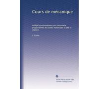 Cours de mécanique: Rédigé conformément aux nouveaux programmes de écoles nationales d'arts et métiers