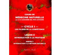 Cours de Médecine Naturelle - Leçon 8 : Introduction à la pratique - partie 3: Introduction à la méthode naturelle (Cours de Médecine Naturelle - Cycle 1 : Les piliers de la compétence)
