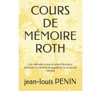 COURS DE MÉMOIRE ROTH: Une méthode simple et scientifique pour améliorer la mémoire et augmenter la puissance mentale