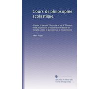 Cours de philosophie scolastique: d'après la pensée d'Aristote et de S. Thomas, mise au courant de la science moderne et dirigée contre le kantisme et le modernisme: Volume 2