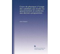 Cours de physique à l'usage des candidats aux écoles du gouvernement et conforme aux derniers programmes