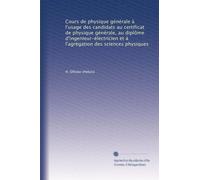 Cours de physique générale à l'usage des candidats au certificat de physique générale, au diplôme d'ingenieur-électricien et à l'agrégation des sciences physiques: Volume 2