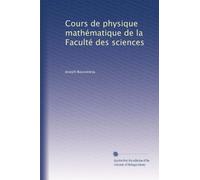 Cours de physique mathématique de la Faculté des sciences: Volume 1