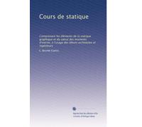 Cours de statique: Comprenant les éléments de la statique graphique et du calcul des moments d'inertie, à l'usage des élèves architectes et ingénieurs