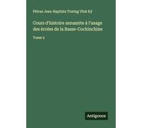 Cours d'histoire annamite à l'usage des écoles de la Basse-Cochinchine: Tome 2