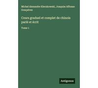 Cours graduel et complet de chinois parlé et écrit: Tome 1