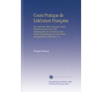 Cours Pratique de Littérature Française: Dix-Neuvième Siècle. Moreeaux Choisis Extraits des Oeuvres les Plus Remarquables des Prosateurs et des Poètes ... Notices Biographiques et Littéraires, V. 2