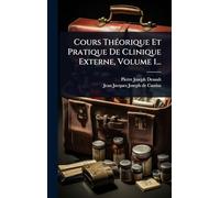 Cours ThÃ(c)orique Et Pratique De Clinique Externe, Volume 1...