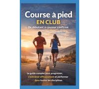Course à pied en club - De débutant à coureur confirmé: Le guide complet pour progresser, s’entraîner efficacement et performer dans toutes les disciplines (Du Débutant au Pro - multisports)