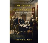 Course of Human Events: The Declaration of Independence and the Historical Origins of the United States (The Revolutionary Age)