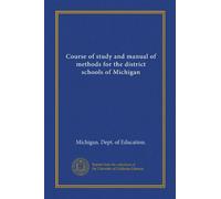 Course of study and manual of methods for the district schools of Michigan