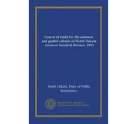 Course of study for the common and graded schools of North Dakota, nineteen hundred thirteen. 1913