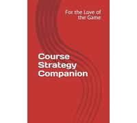 Course Strategy Companion (For The Love Of The Game)