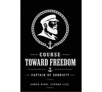 Course Toward Freedom: A Daily Sobriety Journal for Discipline