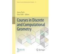 Courses in Discrete and Computational Geometry: 31 (Bolyai Society Mathematical Studies, 31)