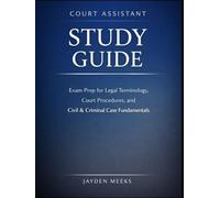 Court Assistant Study Guide: Exam Prep for Legal Terminology, Court Procedures, and Civil & Criminal Case Fundamentals.