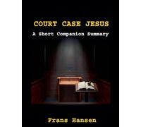 Court Case Jesus - A Short Companion Summary: Highlights of Court Case Jesus