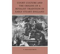 Court Culture and the Origins of a Royalist Tradition in Early Stuart England
