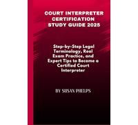 Court Interpreter Certification Study Guide 2025: Step-by-Step Legal Terminology, Real Exam Practice, and Expert Tips to Become a Certified Court Interpreter
