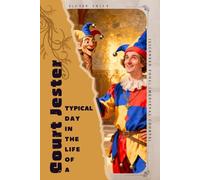 Court Jester (Licensed Fool) (Medieval Courts): Typical Day in the Life of a