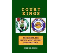 COURT KINGS: THE LAKERS, THE CELTICS, AND THE FIGHT FOR NBA LEGACY”