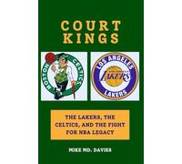 COURT KINGS: THE LAKERS, THE CELTICS, AND THE FIGHT FOR NBA LEGACY”