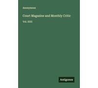 Court Magazine and Monthly Critic: Vol. XXII