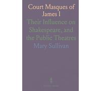 Court Masques of James I: Their Influence on Shakespeare, and the Public Theatres