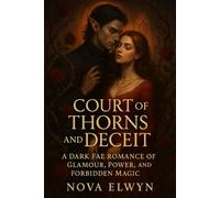 Court of Thorns and Deceit: A Dark Fae Romance of Glamour, Power, and Forbidden Magic