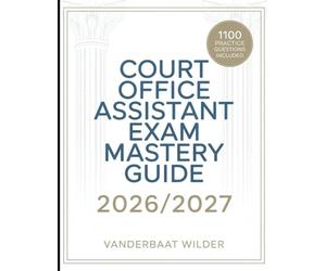 Court Office Assistant Exam Mastery Guide 2026/2027: 1100 Practice Questions with Worked Explanations and Answers