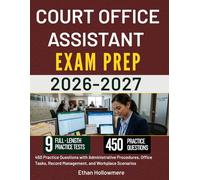 COURT OFFICE ASSISTANT EXAM PREP 2026-2027: 450 Practice Questions with Administrative Procedures, Office Tasks, Record Management, and Workplace Scenarios