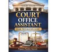 Court Office Assistant Exam Prep 2026-2027: Complete Study Guide with Practice Tests, Civil Service Strategies, Legal Terminology Review & Step-by-Step Exam Preparation