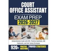 COURT OFFICE ASSISTANT EXAM PREP 2026-2027: Comprehensive Guide with 920+ Practice Questions, 500 Flashcards, and Test-Taking Strategies