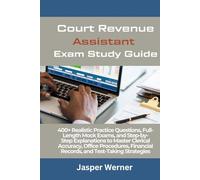 Court Revenue Assistant Exam Study Guide: 400+ Realistic Practice Questions, Full-Length Mock Exams, and Step-by-Step Explanations to Master Clerical ... Financial Records, and Test-Taking Strategies