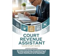Court Revenue Assistant Exam Study Guide: 400+ Realistic Practice Questions, Full-Length Mock Exams, and Step-by-Step Explanations to Master Clerical ... Financial Records, and Test-Taking Strategies