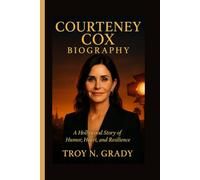COURTENEY COX BIOGRAPHY: A Hollywood Story of Humor, Heart, and Resilience