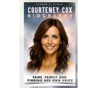 COURTENEY COX BIOGRAPHY: FAME, FAMILY AND FINDING HER OWN VOICE