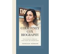 COURTENEY COX BIOGRAPHY: From heartbreak to Hollywood, a story of grace, grit, and quiet power