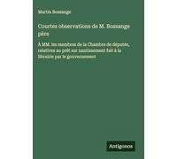 Courtes observations de M. Bossange père: À MM. les membres de la Chambre de députés, relatives au prêt sur nantissement fait à la librairie par le gouvernement
